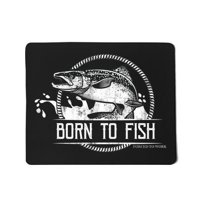 Born To Fish Forced To Work Mousepad