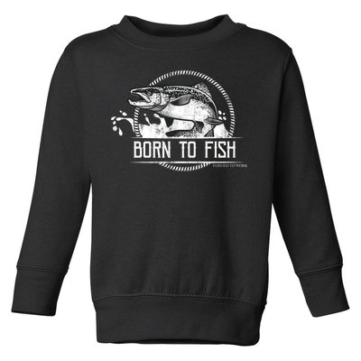 Born To Fish Forced To Work Toddler Sweatshirt