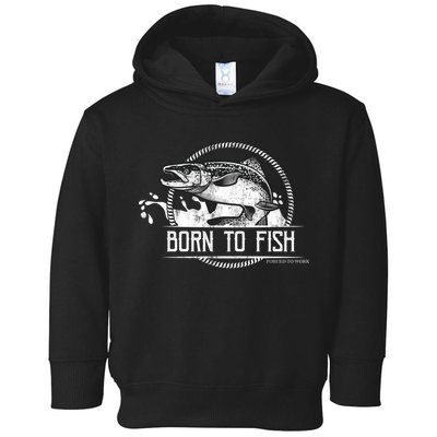 Born To Fish Forced To Work Toddler Hoodie