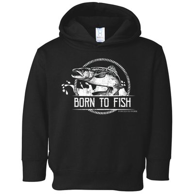 Born To Fish Forced To Work Toddler Hoodie