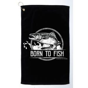 Born To Fish Forced To Work Platinum Collection Golf Towel