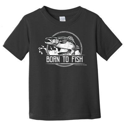 Born To Fish Forced To Work Toddler T-Shirt