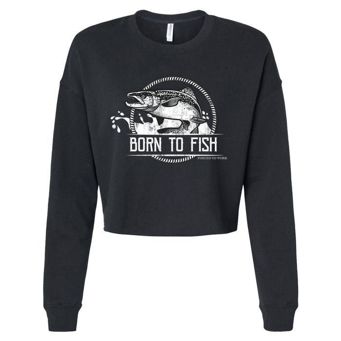 Born To Fish Forced To Work Cropped Pullover Crew