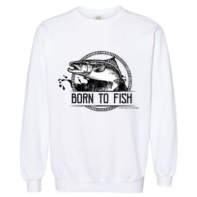 Born To Fish Forced To Work Garment-Dyed Sweatshirt