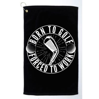 Born To Golf Force To Work Golf Towel