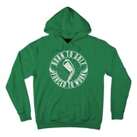 Born To Golf Force To Work Hoodie