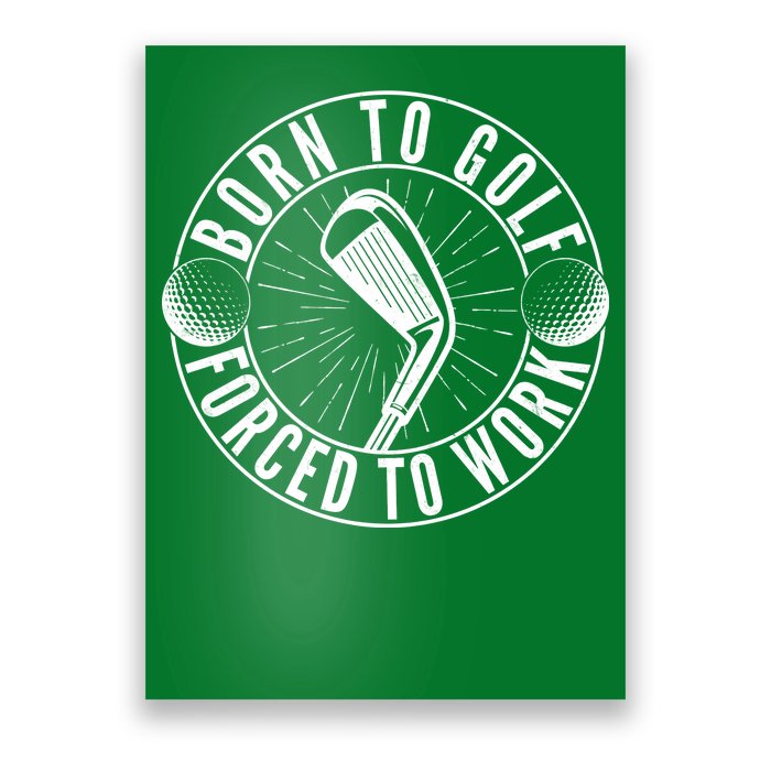 Born To Golf Force To Work Poster