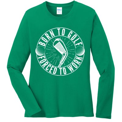 Born To Golf Force To Work Ladies Long Sleeve Shirt