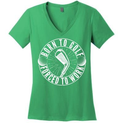 Born To Golf Force To Work Women's V-Neck T-Shirt