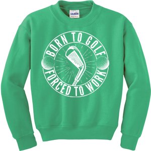 Born To Golf Force To Work Kids Sweatshirt