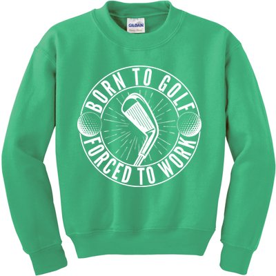 Born To Golf Force To Work Kids Sweatshirt