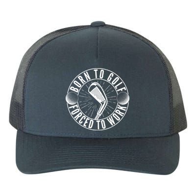 Born To Golf Force To Work Yupoong Adult 5-Panel Trucker Hat