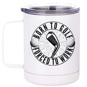 Born To Golf Force To Work 12 oz Stainless Steel Tumbler Cup