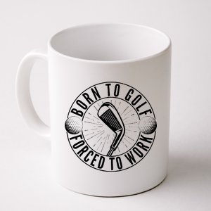 Born To Golf Force To Work Coffee Mug