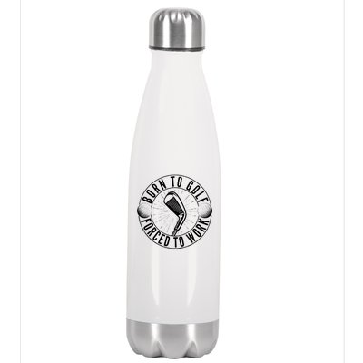 Born To Golf Force To Work Stainless Steel Insulated Water Bottle