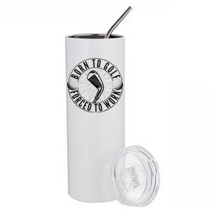 Born To Golf Force To Work Stainless Steel Tumbler