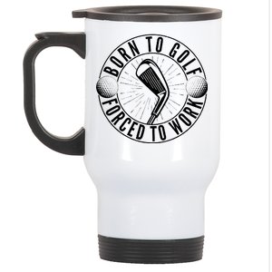 Born To Golf Force To Work Stainless Steel Travel Mug