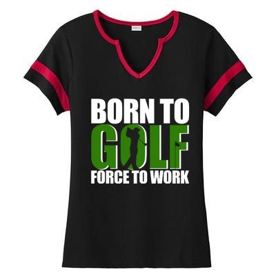 Born To Golf Force To Work Golfing Fan Ladies Halftime Notch Neck Tee