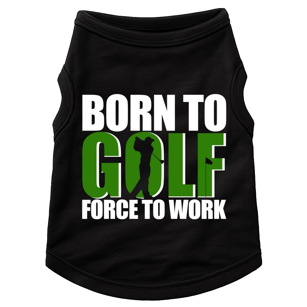 Born To Golf Force To Work Golfing Fan Doggie Tank