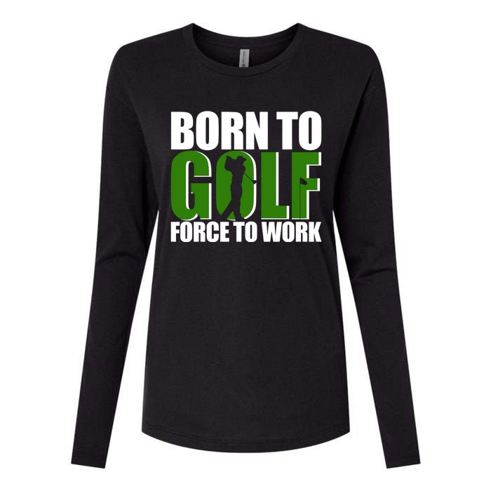 Born To Golf Force To Work Golfing Fan Womens Cotton Relaxed Long Sleeve T-Shirt