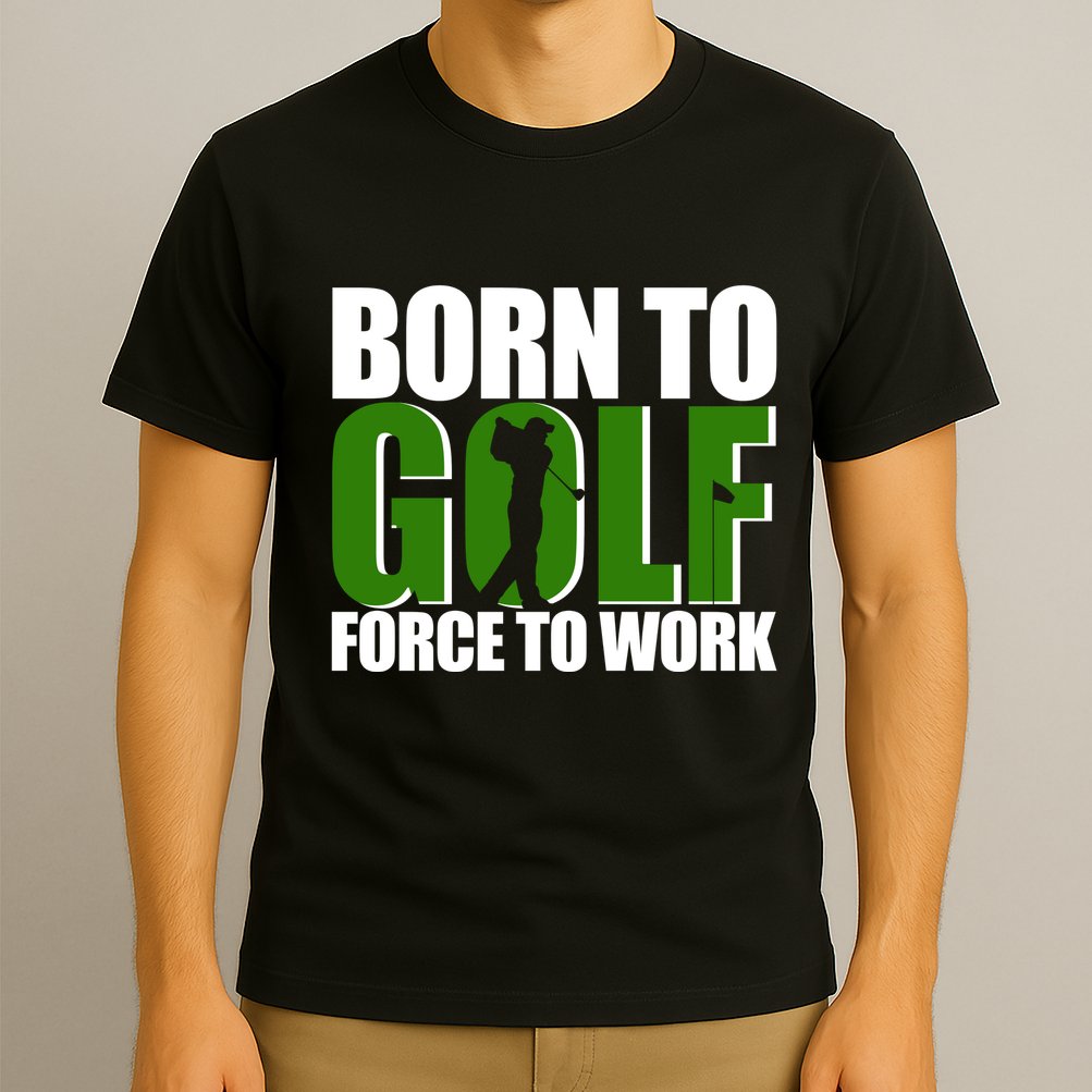 Born To Golf Force To Work Golfing Fan T-Shirt