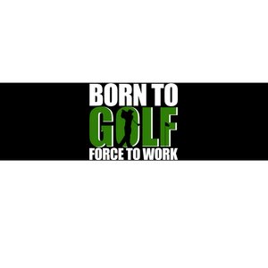 Born To Golf Force To Work Golfing Fan Bumper Sticker