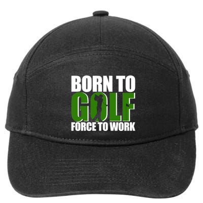 Born To Golf Force To Work Golfing Fan 7-Panel Snapback Hat