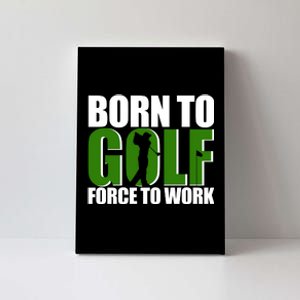 Born To Golf Force To Work Golfing Fan Canvas