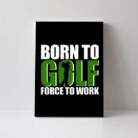 Born To Golf Force To Work Golfing Fan Canvas