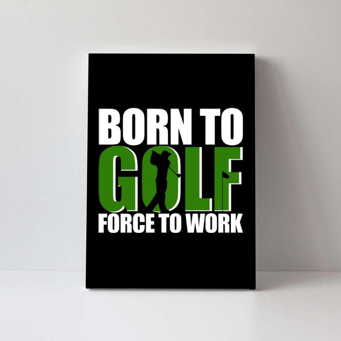 Born To Golf Force To Work Golfing Fan Canvas