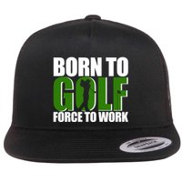 Born To Golf Force To Work Golfing Fan Flatbill Hat