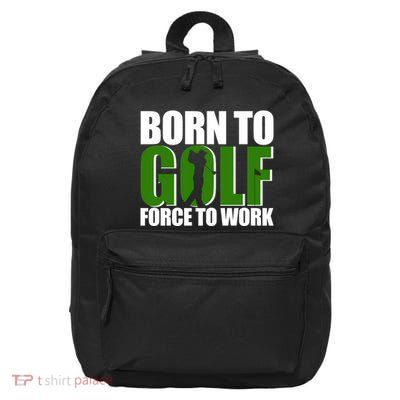 Born To Golf Force To Work Golfing Fan 16 in Basic Backpack