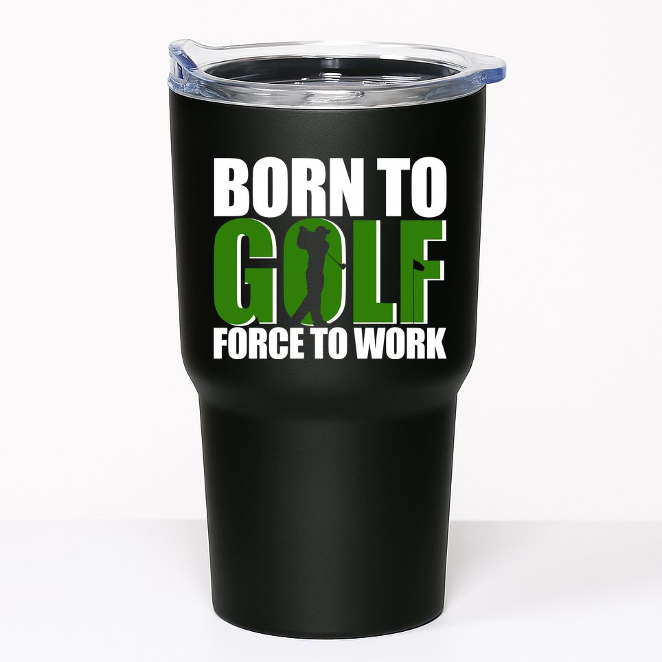 Born To Golf Force To Work Golfing Fan Tumbler