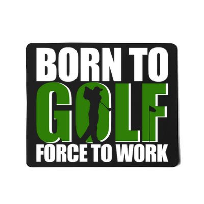 Born To Golf Force To Work Golfing Fan Mousepad