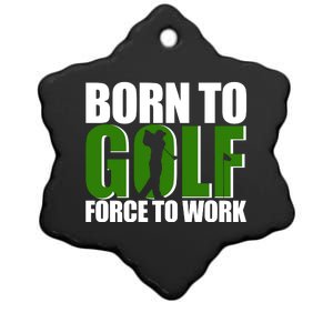 Born To Golf Force To Work Golfing Fan Ceramic Star Ornament