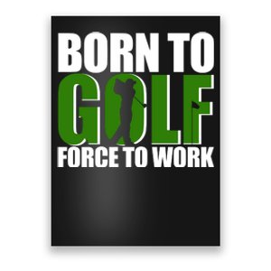 Born To Golf Force To Work Golfing Fan Poster