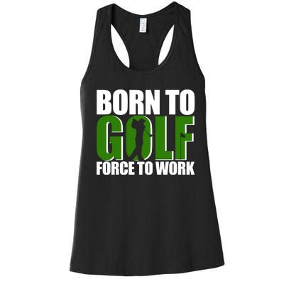 Born To Golf Force To Work Golfing Fan Women's Racerback Tank