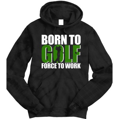 Born To Golf Force To Work Golfing Fan Tie Dye Hoodie