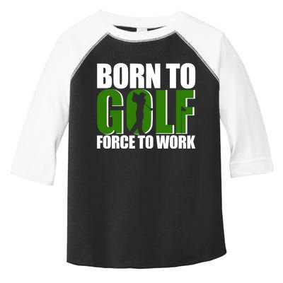 Born To Golf Force To Work Golfing Fan Toddler Fine Jersey T-Shirt