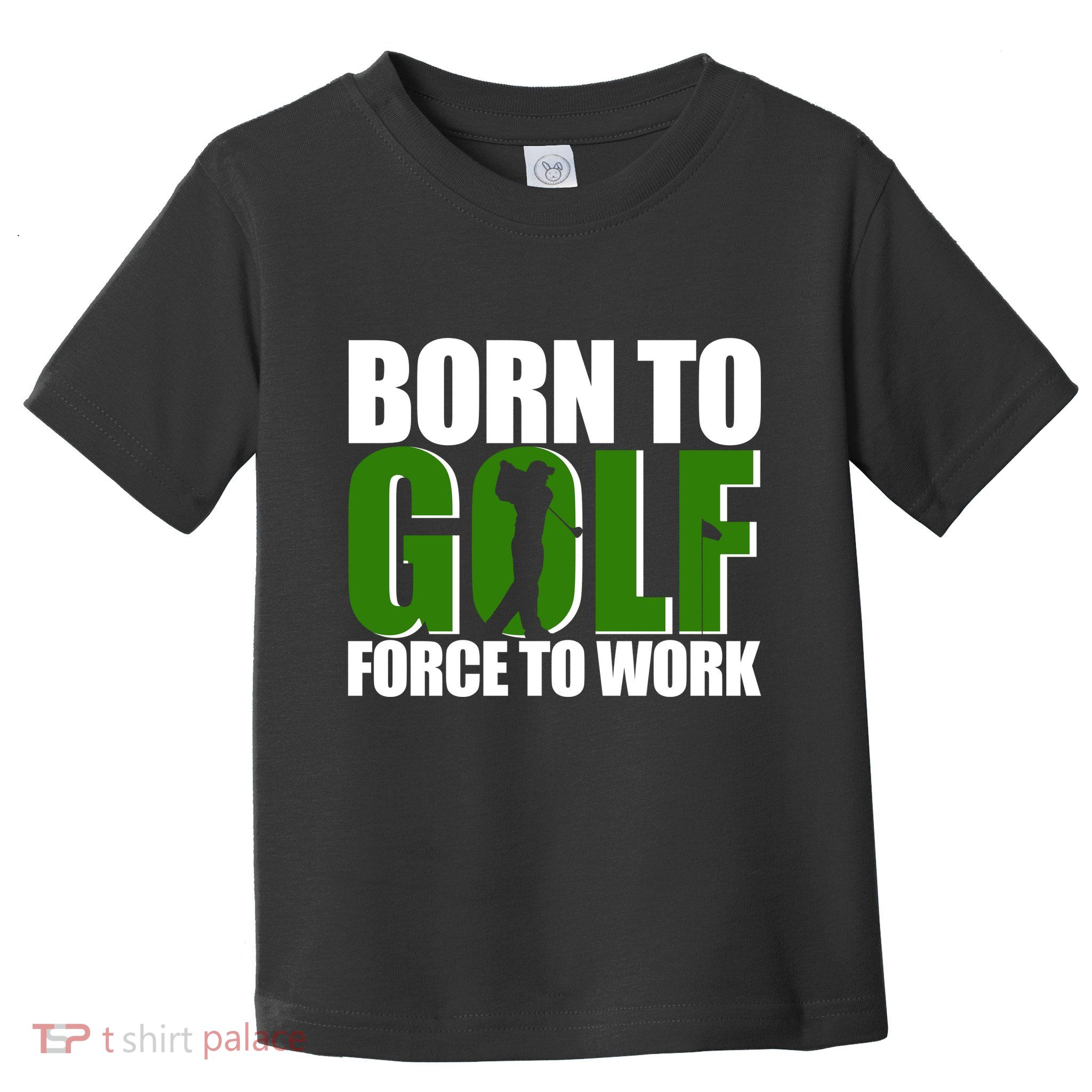 Born To Golf Force To Work Golfing Fan Toddler T-Shirt