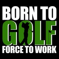Born To Golf Force To Work Golfing Fan Toddler T-Shirt