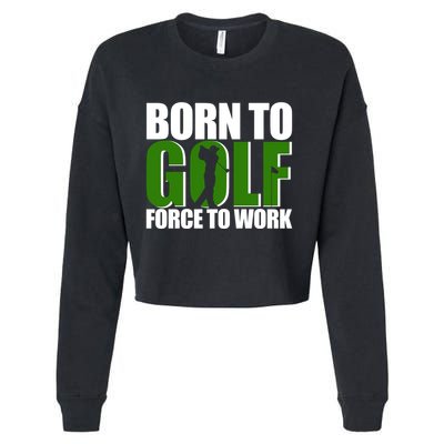Born To Golf Force To Work Golfing Fan Cropped Pullover Crew