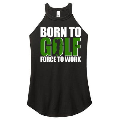 Born To Golf Force To Work Golfing Fan Women’s Perfect Tri Rocker Tank