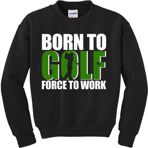 Born To Golf Force To Work Golfing Fan Kids Sweatshirt