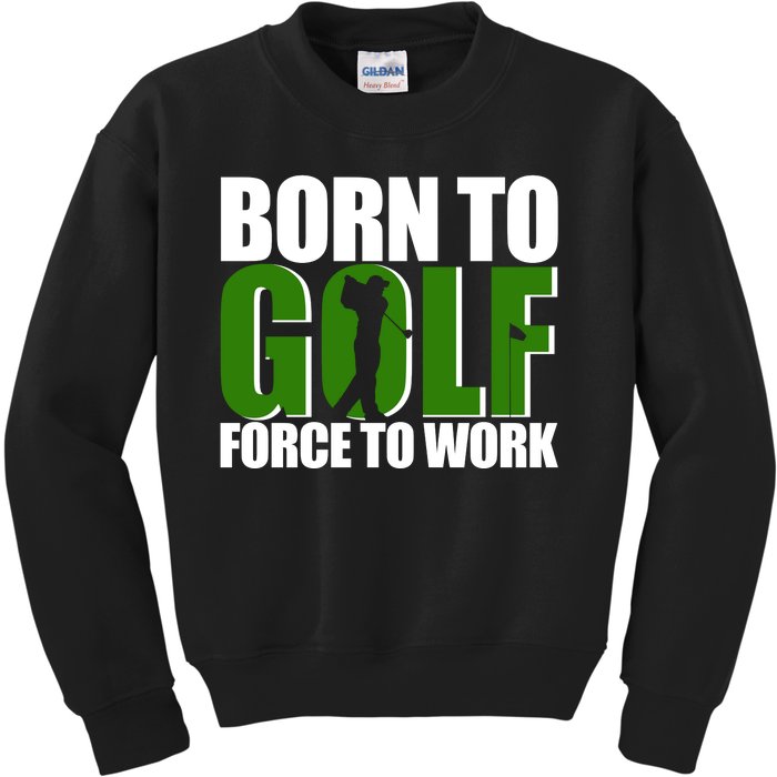 Born To Golf Force To Work Golfing Fan Kids Sweatshirt