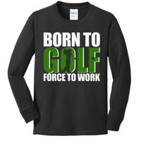 Born To Golf Force To Work Golfing Fan Kids Long Sleeve Shirt