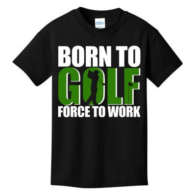 Born To Golf Force To Work Golfing Fan Kids T-Shirt