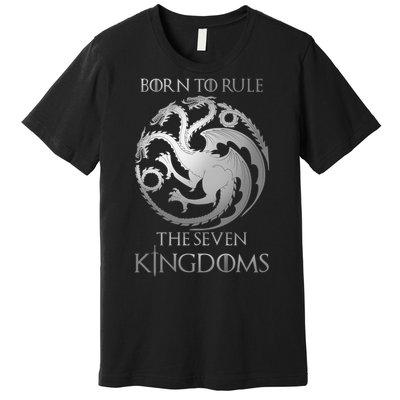 Born To Rule The Seven Kingdoms Premium T-Shirt