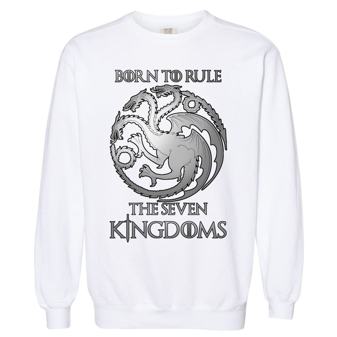 Born To Rule The Seven Kingdoms Garment-Dyed Sweatshirt