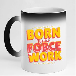 Born To Sleep Force To Work 11oz Black Color Changing Mug